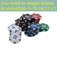 you need to wager bonus in slots