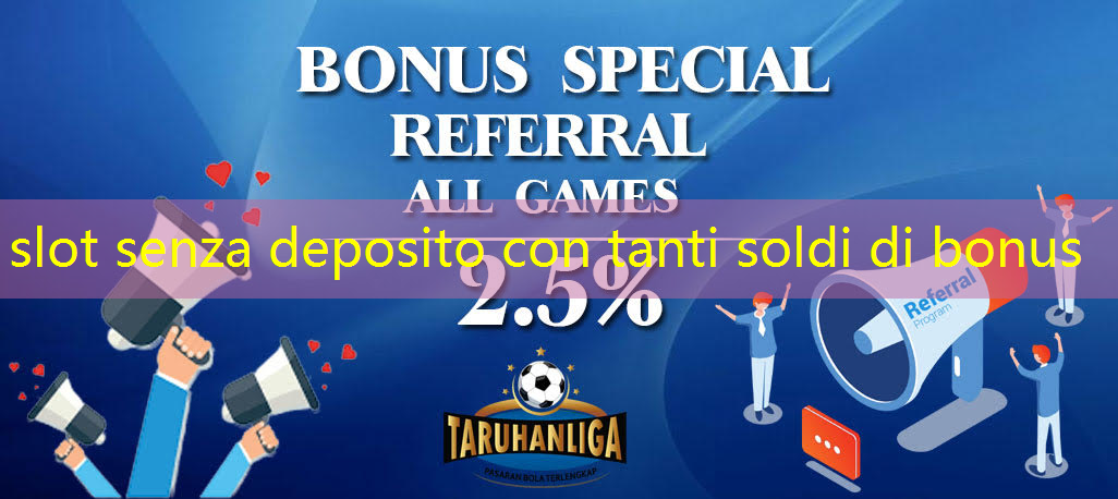slot senza deposito con tanti soldi di bonus