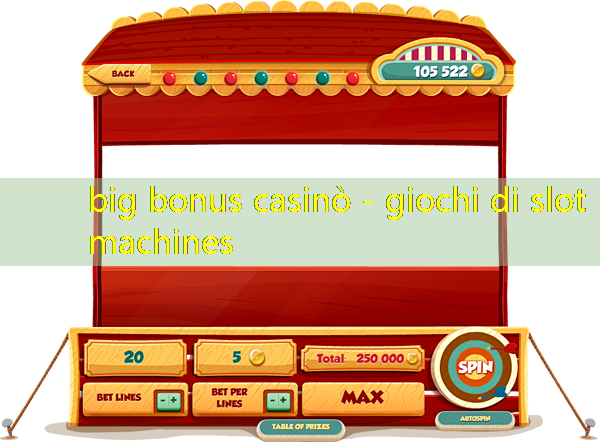 big bonus casinò - giochi di slot machines